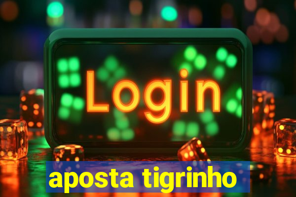 aposta tigrinho